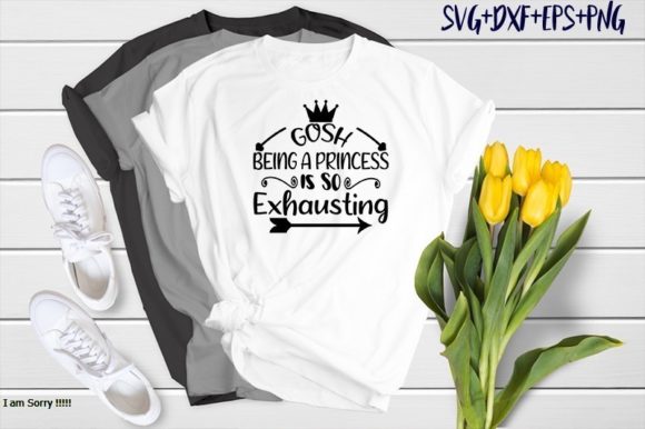 Gosh Being a Princess is so Exhausting: Graphics & T-Shirt Designs