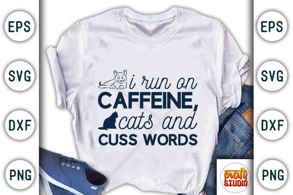 I Run on Caffeine Cats and Cuss Words Graphics