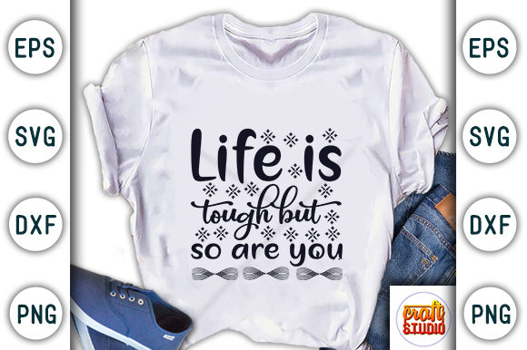 Life is Tough but so Are You Quote Graphics & T-Shirt Designs