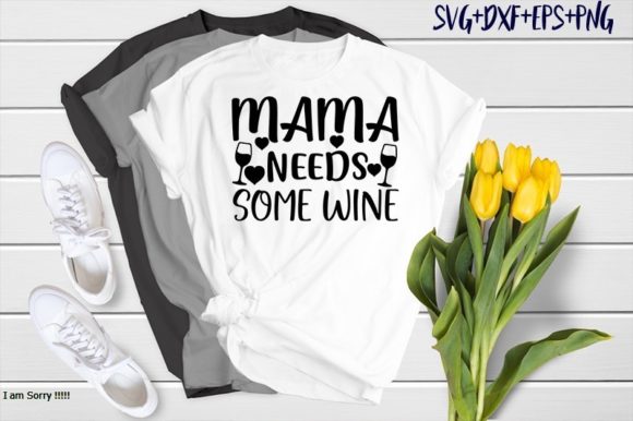 Mama Needs Some Wine: Graphics & T-Shirt Designs