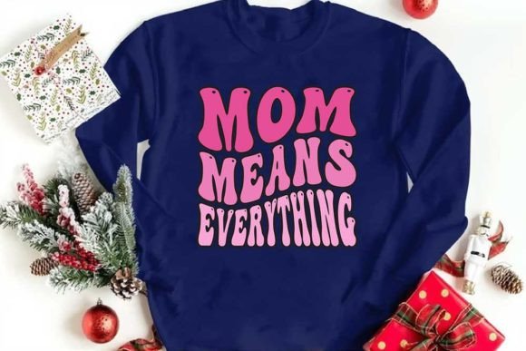 Mom Means Everything: Graphics & T-Shirt Designs