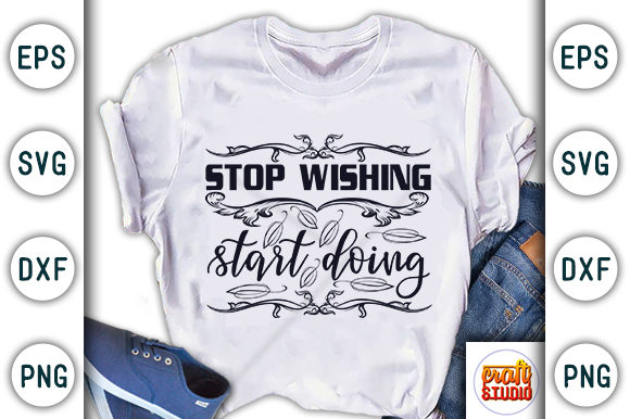 Stop Wishing, Start Doing Graphics for T-Shirt Designs