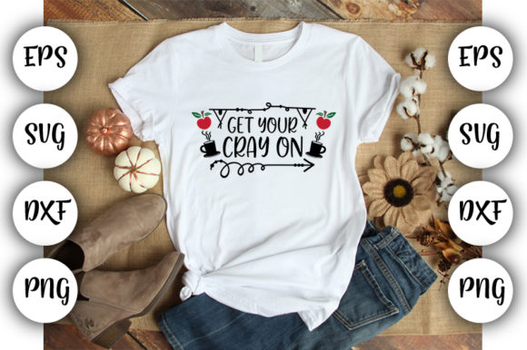 Teacher Design Get Your Cray on: Graphics & T-Shirt Designs