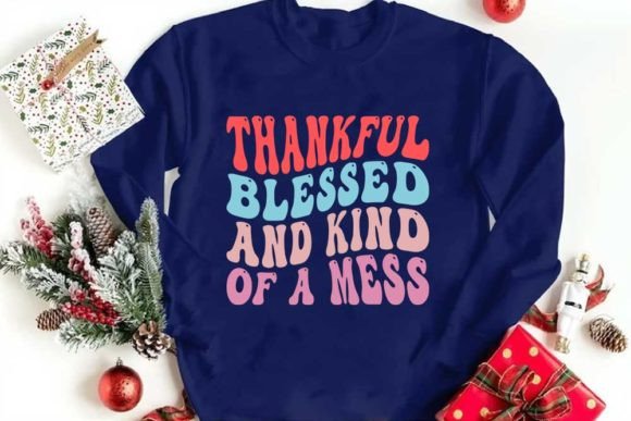 Thankful Blessed & Kind of a Mess: T-Shirt Designs & Graphics