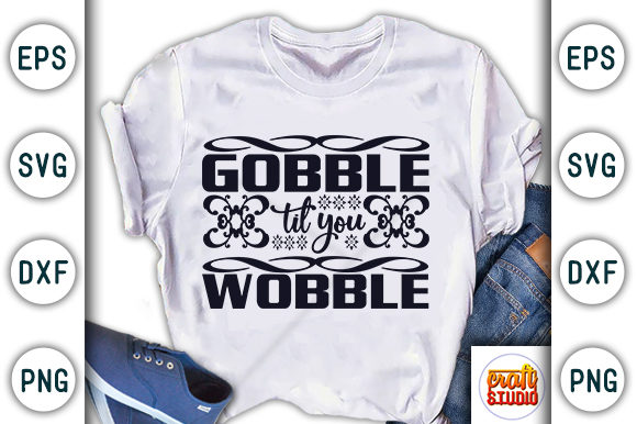 Thanksgiving Quote Design: Gobble Till You Wobble Graphics