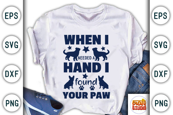 When I Needed a Hand I Found Your Paw: Graphics & T-Shirt Designs