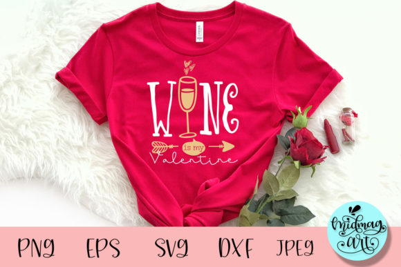 Wine Is My Valentine SVG: Graphics for T-Shirt Designs